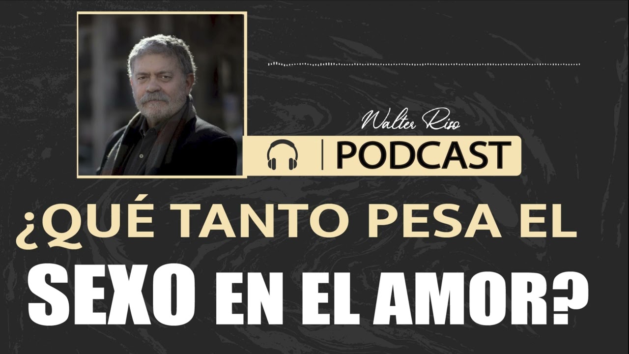 ¿Qué tanto pesa el sexo en el amor?  Walter Riso