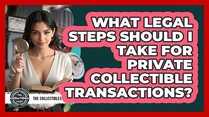What Legal Steps Should I Take For Private Collectible Transactions? - The Collectibles Guide