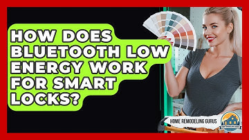How Does Bluetooth Low Energy Work For Smart Locks? - Home Remodeling Gurus