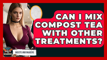 Can I Mix Compost Tea With Other Treatments? - Insects and Invaders