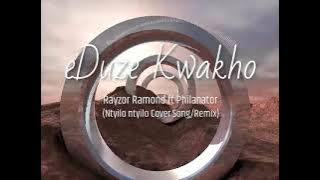 Ntyilo Ntyilo(Cover/Remix) Rethabile Khumalo ft Master KG | eDuzeKwakho - Rayzor Ramond & Philanator