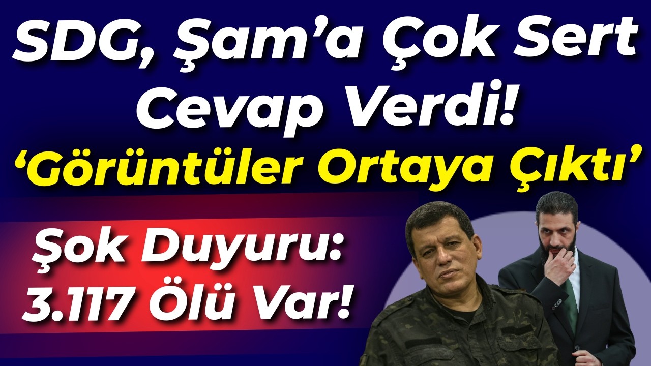 SDG, Şam'a çok sert yanıt verdi: Görüntü kayıtları ortaya çıktı... Resmi duyuru: 3.117 can kaybı var