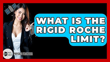 What Is The Rigid Roche Limit? - Physics Frontier