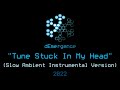 dEmergence - Tune Stuck In My Head (Slow Ambient Instrumental Version 2022)