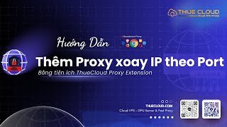 Hướng Dẫn Sử Dụng Proxy Xoay Theo Port Bằng Với Tiện Ích Thuecloud Proxy Extension Proxy 34 Tỉnh