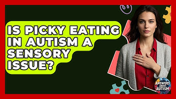 Is Picky Eating In Autism A Sensory Issue? - Answers About Autism