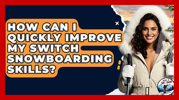 How Can I Quickly Improve My Switch Snowboarding Skills? - Ask A Ski Bum