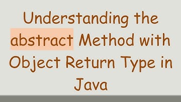 Understanding the abstract Method with Object Return Type in Java