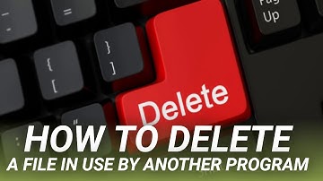 How to Delete a File in Use by Another Program