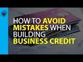 The 5 Biggest Mistakes Entrepreneurs Make when Building Business Credit… and How to Avoid them