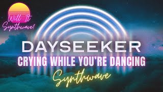 Dayseeker - Crying While You're Dancing (Will It Synthwave? Remix) Resimi