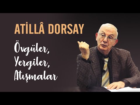 Atillâ Dorsay / Övgüler, Yergiler, Atışmalar