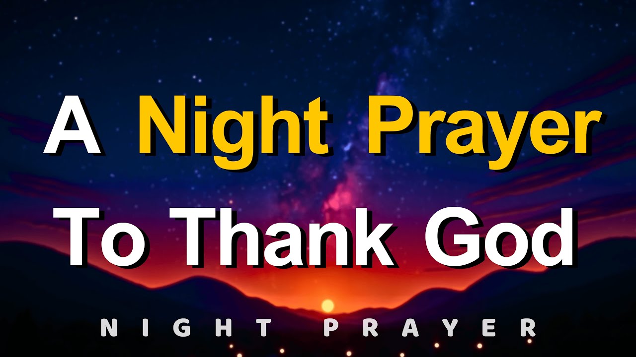 Dear Lord, I Thank You for This Beautiful Day | A Night Prayer of Gratitude to Thank God