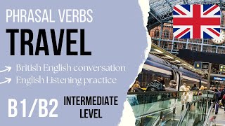 Learn TRAVEL Phrasal Verbs in English 🇬🇧 Intermediate English Listening Practice B1\/B2
