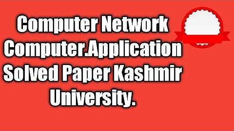 Computer Network Computer Application 6th Semester Solved Paper Kashmir University.