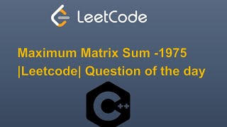 Maximum Matrix Sum - 1975 |LeetCode|