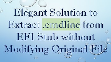 Elegant Solution to Extract .cmdline from EFI Stub without Modifying Original File