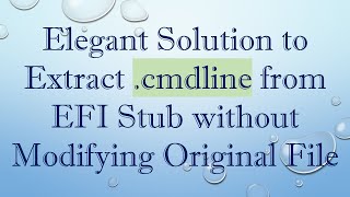 Elegant Solution To Extract .Cmdline From Efi Stub Without Modifying Original File