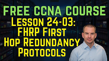 Free CCNA 200-301 Course 24-03: FHRP First Hop Redundancy Protocols