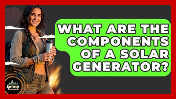 What Are The Components Of A Solar Generator? - Exploring Campgrounds