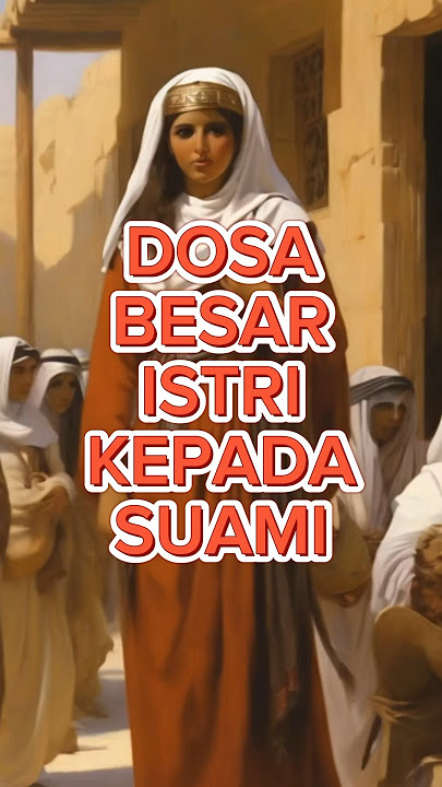 12 Dosa besar istri terhadap suami ,yang sering dilakukan tanpa sadar atau tidak.