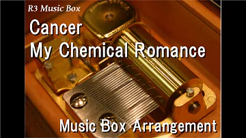 Cancer/My Chemical Romance [Music Box]