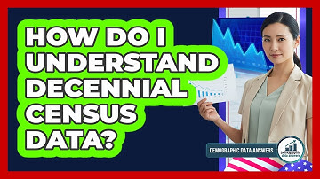 How Do I Understand Decennial Census Data?