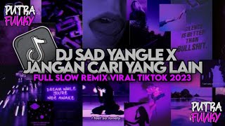 DJ SAD Yangle X Jangan Cari Yang Lain🙃🥀full slow viral tiktok paling bayak di cari-cari ini mah !!