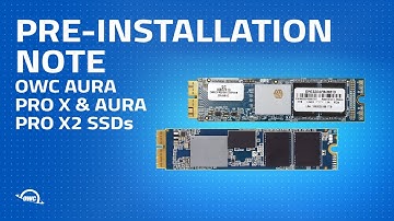 Important Pre-Installation Note for the OWC Aura Pro X and Aura Pro X2 Solid State Drives