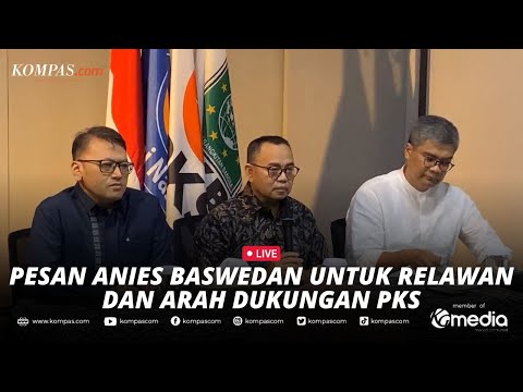 🔴LIVE - Tim 8 Jelaskan Pesan Anies untuk Relawan dan Arah Dukungan PKS