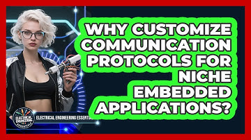 Why Customize Communication Protocols For Niche Embedded Applications?