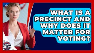 What Is A Precinct And Why Does It Matter For Voting? - Election Central Channel