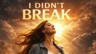 I Didn’t Break – Official Lyric Video | A Song About Strength & Survival