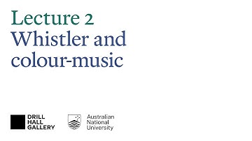 The 50 years that changed painting 1867–1917 — Lecture 2: Whistler and colour-music