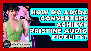 How Do AD/DA Converters Achieve Pristine Audio Fidelity? - Music Producer Mastery