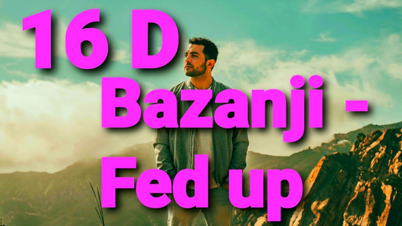 16 D BAZANJI - FED UP | 16 D NATION