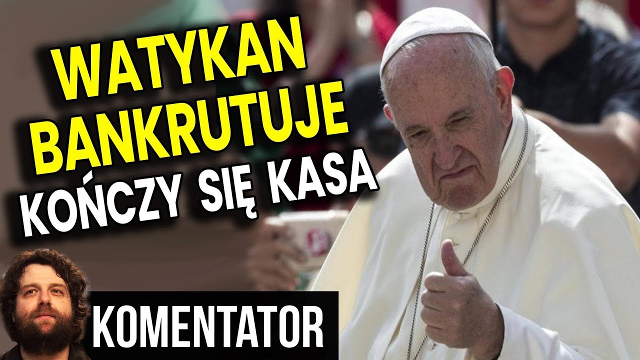 Watykan Bankrutuje - Papież Franciszek Rozpaczliwie Szuka Pieniędzy - Dlaczego? - Analiza Komentator polska hd