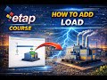 ETAP Course | How to Add Load Step by Step