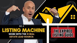 Be a Listing Machine! Work With The #1 Real Estate Lead Source: The Expired Listing Guide