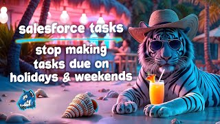 Salesforce Task Automation: How to Create Tasks around Holidays & Weekends