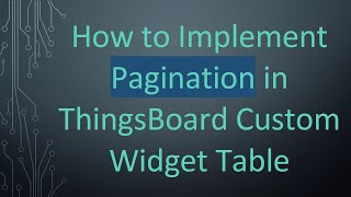 How to Implement Pagination in ThingsBoard Custom Widget Table