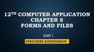 PART 1 | CHAPTER 8 | 12TH COMPUTER APPLICATION | FORMS AND FILES