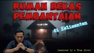 Rumah Bekas Pembantaian di Kalimantan