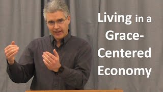 Living in a Grace-Centered Economy - Nathan Rages