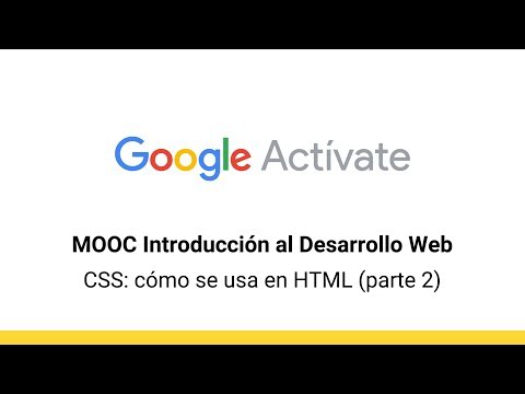 MOOC Introduction to Web Development, Part 2 - 1.5 CSS: How to use it in HTML (2) - Google Actívate