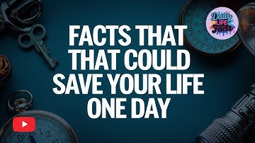 Top 100 Facts That Might Save Your Life One Day
