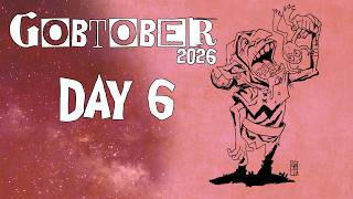 Gobtober26 Day 6