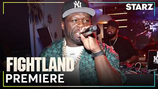 50 Cent Represents At Fightland Premiere In New York | STARZ