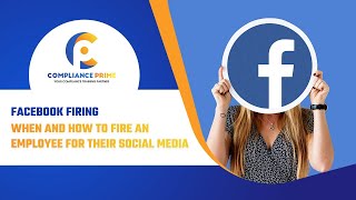 FACEBOOK FIRING: WHEN AND HOW TO FIRE AN EMPLOYEE FOR THEIR SOCIAL MEDIA POSTS (2022 UPDATES)