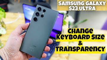 Samsung Galaxy S23 Ultra How to Change Keyboard Size & Transparency